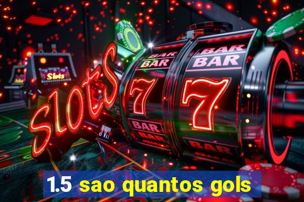 1.5 sao quantos gols