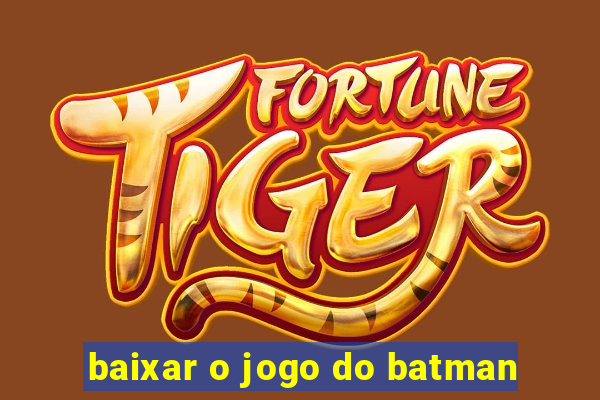 baixar o jogo do batman