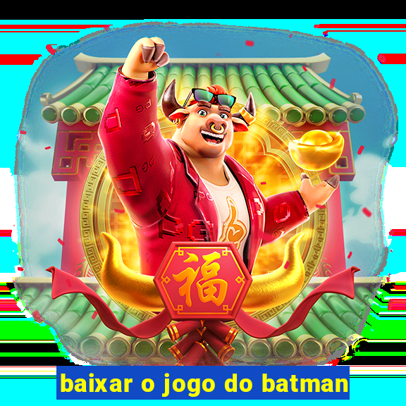 baixar o jogo do batman