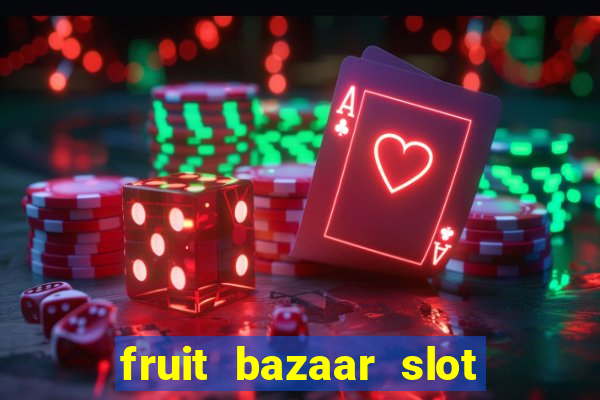 fruit bazaar slot free play