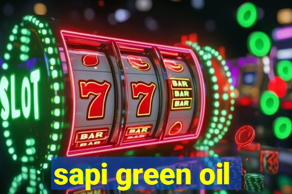 sapi green oil