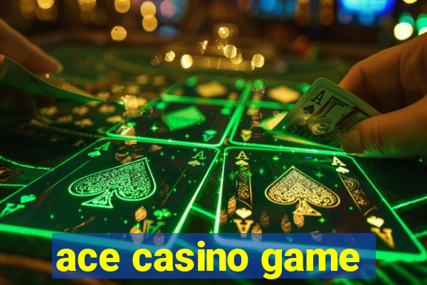 ace casino game