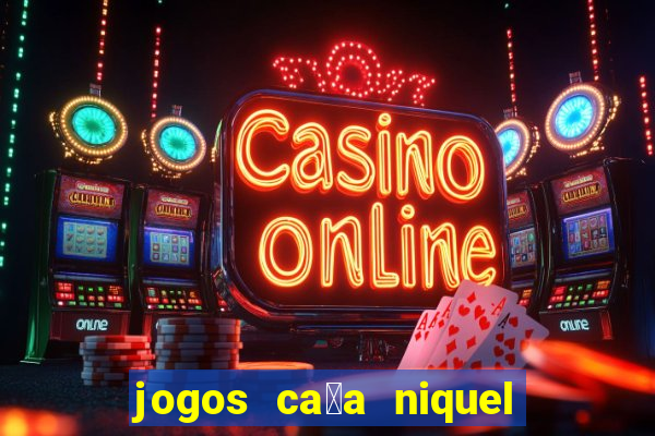 jogos ca莽a niquel gratis para baixar