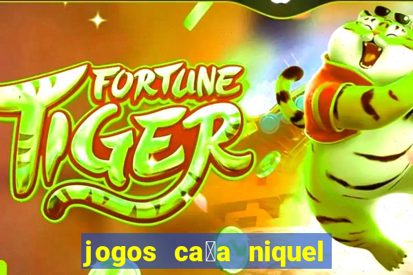 jogos ca莽a niquel gratis para baixar