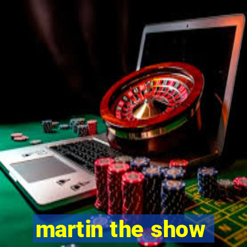 martin the show