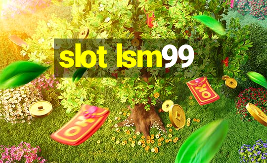 slot lsm99