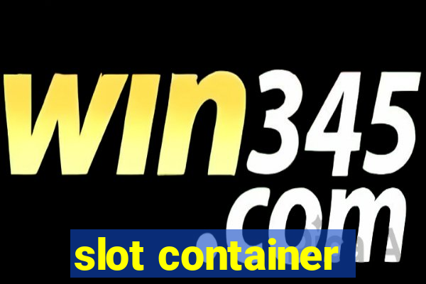 slot container