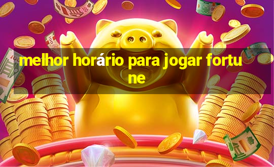 melhor horário para jogar fortune