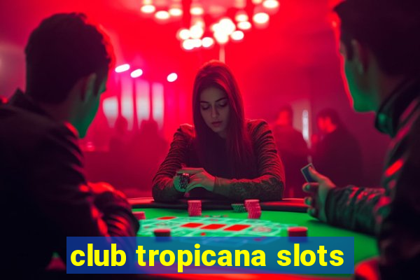 club tropicana slots