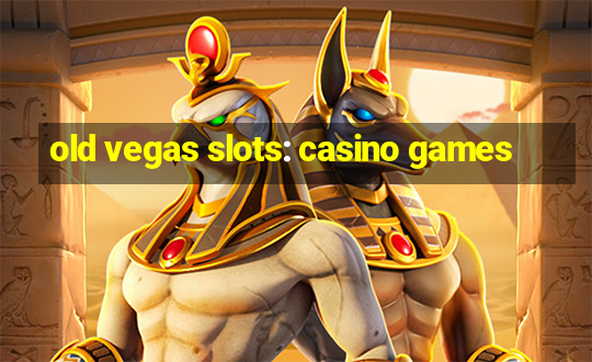 old vegas slots: casino games