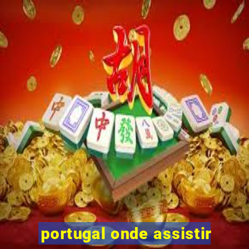 portugal onde assistir