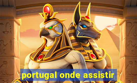 portugal onde assistir