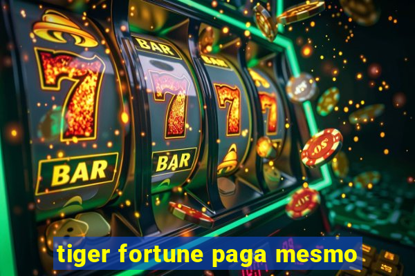 tiger fortune paga mesmo