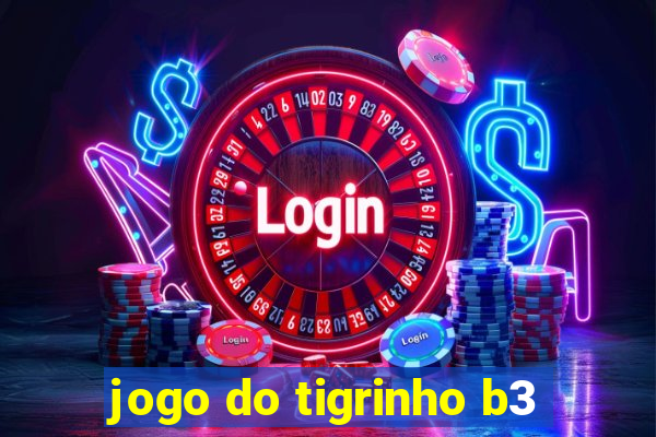 jogo do tigrinho b3