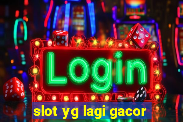 slot yg lagi gacor