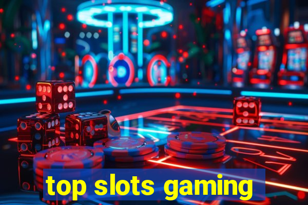 top slots gaming