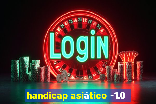 handicap asiático -1.0