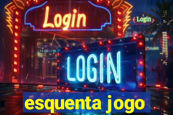 esquenta jogo