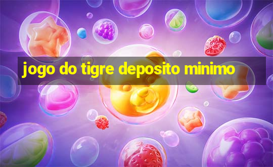 jogo do tigre deposito minimo