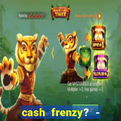 cash frenzy? - slots casino