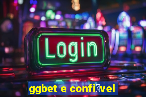 ggbet e confi谩vel