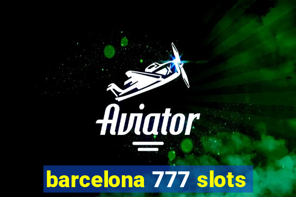 barcelona 777 slots