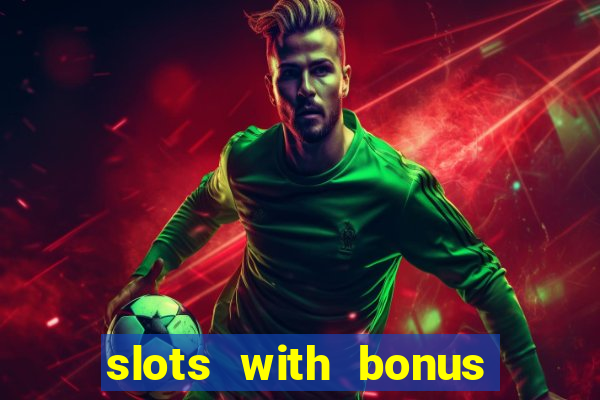 slots with bonus no deposit