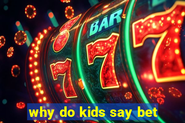 why do kids say bet