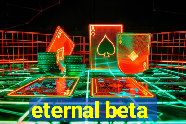 eternal beta