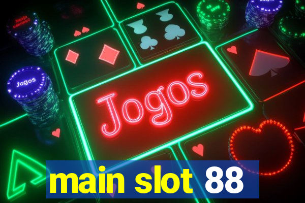 main slot 88