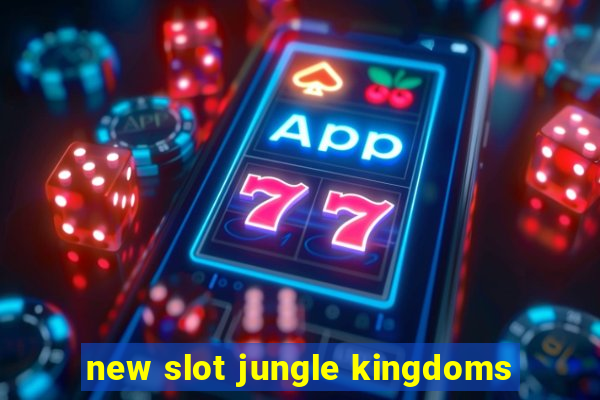 new slot jungle kingdoms