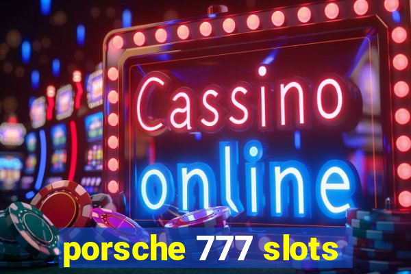 porsche 777 slots