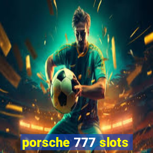 porsche 777 slots