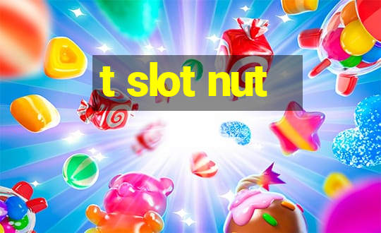 t slot nut