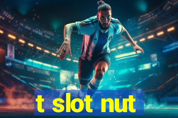 t slot nut