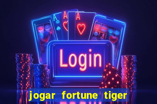 jogar fortune tiger de gra莽a