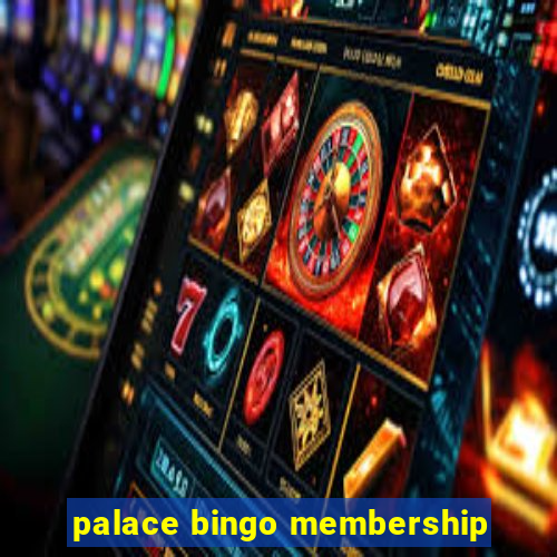 palace bingo membership