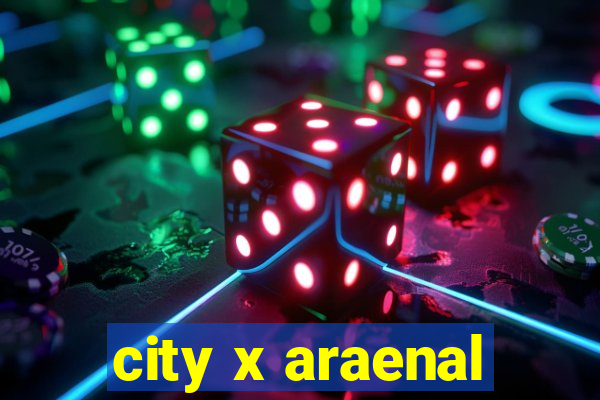 city x araenal