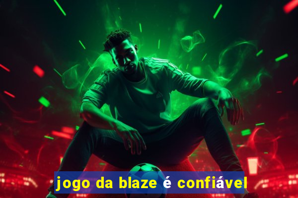 jogo da blaze é confiável