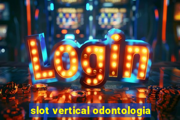 slot vertical odontologia