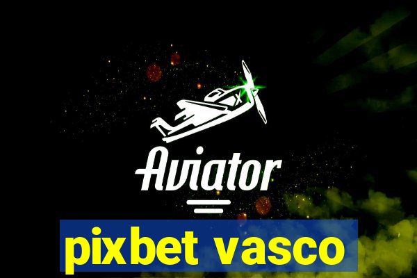 pixbet vasco