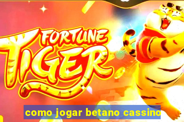 como jogar betano cassino