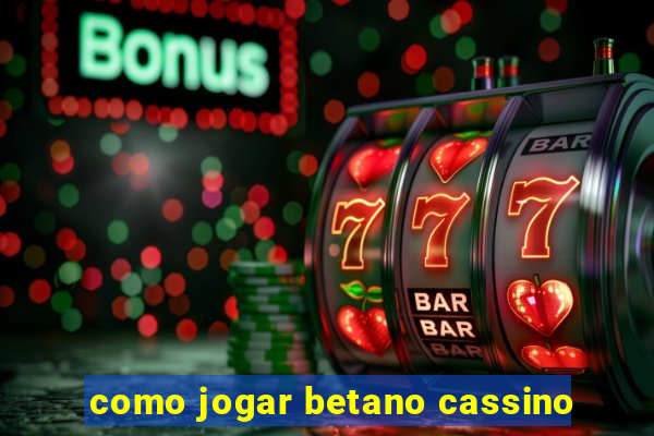 como jogar betano cassino