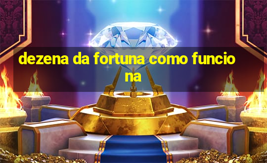 dezena da fortuna como funciona