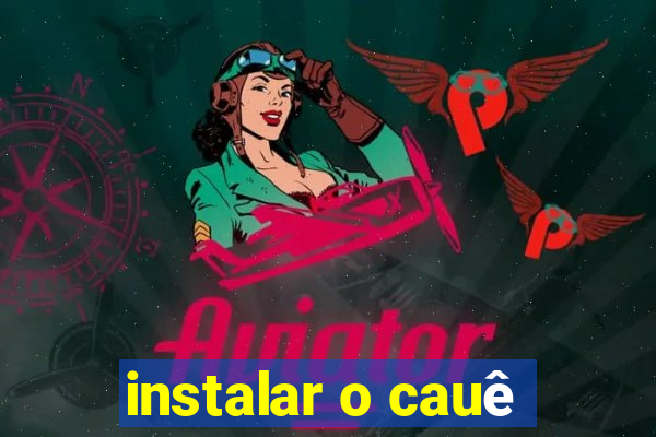 instalar o cauê