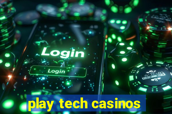 play tech casinos