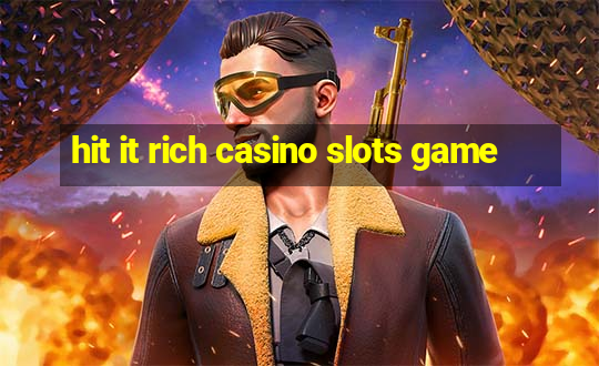 hit it rich casino slots game