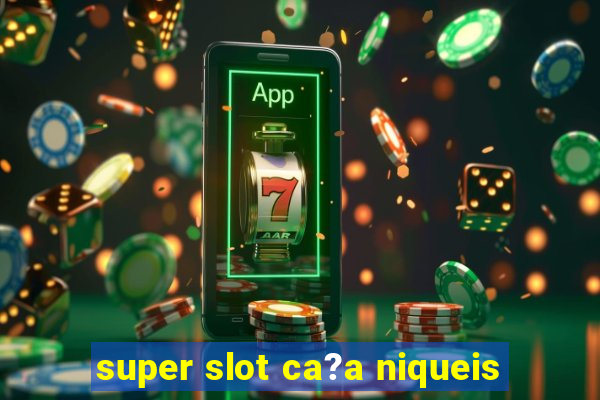 super slot ca?a niqueis