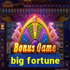 big fortune