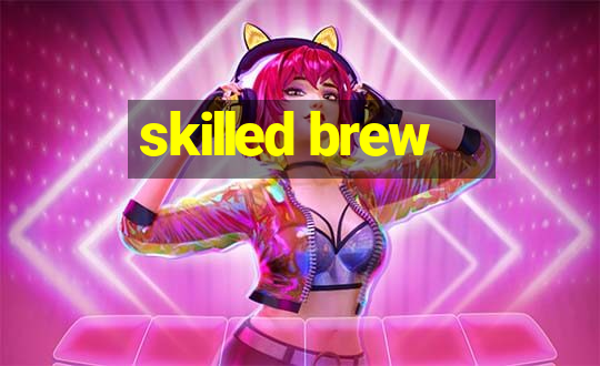 skilled brew